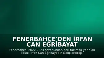 Fenerbahçe'den İrfan Can Eğribayat Açıklaması: Gençlerbirliği'ne Transfer Oldu