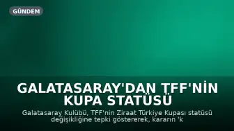 Galatasaray'dan TFF'nin Kupa Statüsü Değişikliğine Tepki: "Kurallar Değil, Şartlar ve Kişiler Yönetiyor"