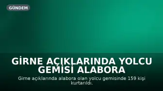 Girne Açıklarında Yolcu Gemisi Alabora Oldu: 159 Kişi Kurtarıldı