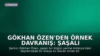 Gökhan Özen'den Örnek Davranış: Şaşalı Düğün Yerine Depremzede Aileye Ev Aldı