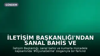 İletişim Başkanlığı'ndan Sanal Bahis ve Kumarla Mücadele Kampanyası: '#OyunaGelme'