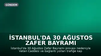 İstanbul'da 30 Ağustos Zafer Bayramı Provası Nedeniyle Bazı Yollar Trafiğe Kapandı