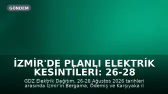 İzmir'de Planlı Elektrik Kesintileri: 26-28 Ağustos Tarihleri Arasında Belirli İlçelerde Kesinti Olacak