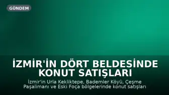 İzmir'in Dört Beldesinde Konut Satışları Hızlandı, Ünlü İsimler İlgi Gösteriyor