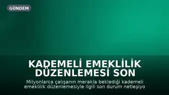 Kademeli Emeklilik Düzenlemesi Son Durum: 2026 Tablosu ve Yasal Gelişmeler