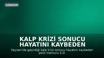 Kalp Krizi Sonucu Hayatını Kaybeden Polis Memuru S.D. Toprağa Verildi