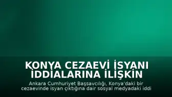 Konya Cezaevi İsyanı İddialarına İlişkin Soruşturma Başlatıldı