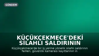Küçükçekmece'deki Silahlı Saldırının Failleri 12 Saatte Yakalandı