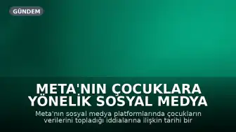 Meta'nın Çocuklara Yönelik Sosyal Medya Uygulamaları Mercek Altında: Önemli Dava Başlıyor