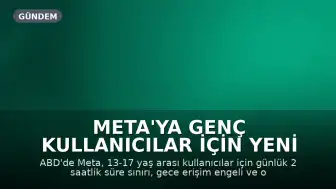 Meta'ya Genç Kullanıcılar İçin Yeni Sosyal Medya Kuralları Geliyor