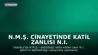 N.M.Ş. Cinayetinde Katil Zanlısı N.I. Mezarlıkta Yakalandı