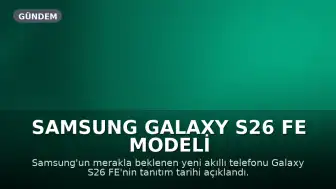Samsung Galaxy S26 FE Modeli Tanıtım Tarihi Belli Oldu