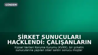 Şirket Sunucuları Hacklendi: Çalışanların Sağlık Verileri Dahil Kişisel Bilgiler İnternete Sızdırıldı, 500 Bin TL Ceza Kesildi