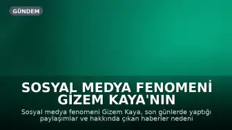 Sosyal Medya Fenomeni Gizem Kaya'nın Yaşamı Mercek Altında