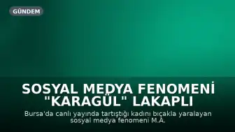 Sosyal Medya Fenomeni "Karagül" Lakaplı M.A. Tahliye Edildi
