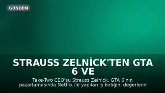 Strauss Zelnick'ten GTA 6 ve Netflix Ortaklığına Yorum