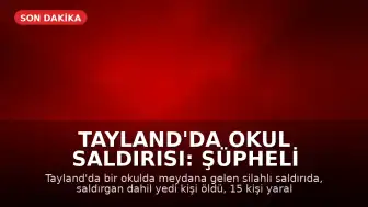 Tayland'da Okul Saldırısı: Şüpheli Saldırgan Dahil Yedi Kişi Hayatını Kaybetti