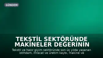 Tekstil Sektöründe Makineler Değerinin Altında Satılıyor, Kapasiteler Atıl Kalıyor