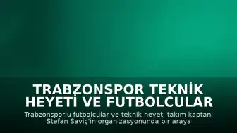 Trabzonspor Teknik Heyeti ve Futbolcular Bir Araya Geldi