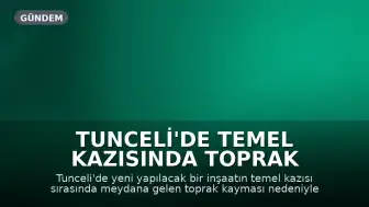 Tunceli'de Temel Kazısında Toprak Kayması: 5 Katlı Bina Tahliye Edildi