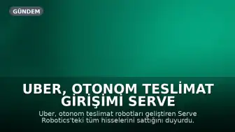 Uber, Otonom Teslimat Girişimi Serve Robotics'teki Hisselerini Sattı