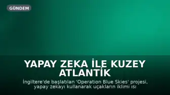 Yapay Zeka ile Kuzey Atlantik Üzerindeki Uçakların İklimi Isıtan Yoğuşma İzleri Engellenecek