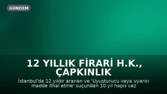 12 Yıllık Firari H.K., Çapkınlık Buluşmasında Yakalandı