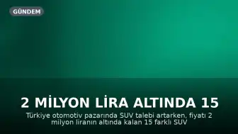 2 Milyon Lira Altında 15 SUV Modeli Otomotiv Pazarında Yer Alıyor