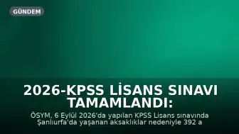 2026-KPSS Lisans Sınavı Tamamlandı: Şanlıurfa'daki 392 Aday İçin Telafi Sınavı Düzenlenecek
