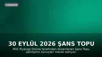 30 Eylül 2026 Şans Topu Sonuçları Açıklandı mı? Büyük İkramiye 1,7 Milyon TL