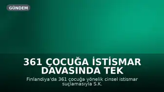 361 Çocuğa İstismar Davasında Tek Sanık: Finlandiya'da Yargılama Başladı