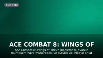 Ace Combat 8: Wings of Theve İncelemesi – Muhteşem Hava Muharebesi Oyunu Top Gun Fantazisini Gerçekleştiriyor