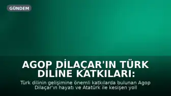 Agop Dilaçar'ın Türk Diline Katkıları: Atatürk ile Şam'da Kesişen Bir Ömür