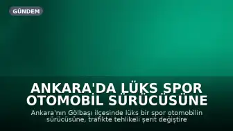 Ankara'da Lüks Spor Otomobil Sürücüsüne Makas Atmaktan 90 Bin Lira Ceza
