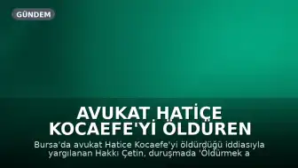 Avukat Hatice Kocaefe'yi Öldüren Sanıklar Hakkında Dava Açıldı: Hakkı Çetin'den 'Korkutmak İçin Ateş Ettim' Savunması