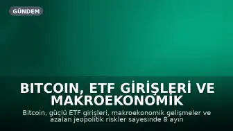 Bitcoin, ETF Girişleri ve Makroekonomik Gelişmelerle 8 Ayın Zirvesine Ulaştı