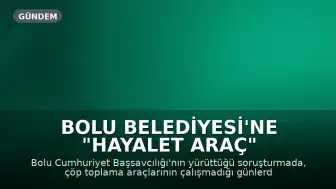 Bolu Belediyesi'ne "Hayalet Araç" Operasyonu: 22 Gözaltı Kararı