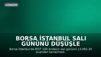 Borsa İstanbul Salı Gününü Düşüşle Tamamladı, Gözler Fed Kararında