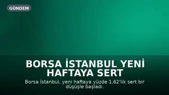 Borsa İstanbul Yeni Haftaya Sert Düşüşle Başladı