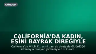California'da Kadın, Eşini Bayrak Direğiyle Öldürmekten Tutuklandı