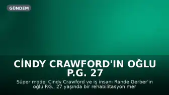 Cindy Crawford'ın Oğlu P.G. 27 Yaşında Hayatını Kaybetti