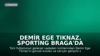 Demir Ege Tıknaz, Sporting Braga'da Kariyerine Devam Ediyor