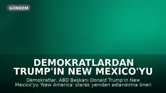 Demokratlardan Trump'ın New Mexico'yu 'New America' Olarak Yeniden Adlandırma Teklifine Tepki: "Dikkat Dağıtma Taktik"