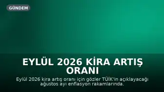 Eylül 2026 Kira Artış Oranı Ne Zaman Açıklanacak? TÜİK Ağustos Ayı Enflasyon Verileri Bekleniyor