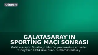 Galatasaray'ın Sporting Maçı Sonrası UEFA Ülke Puanı Sıralamasındaki Yeri Güncellendi