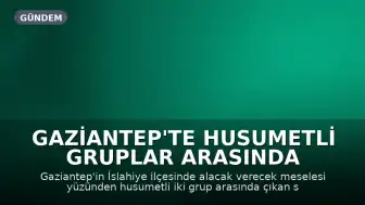 Gaziantep'te Husumetli Gruplar Arasında Silahlı Kavga: 2 Ölü, 3 Yaralı