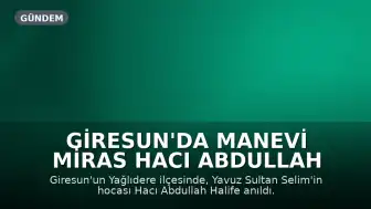 Giresun'da Manevi Miras Hacı Abdullah Halife Anıldı