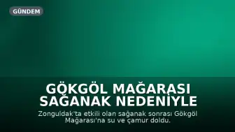 Gökgöl Mağarası Sağanak Nedeniyle Ziyarete Kapatıldı