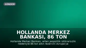 Hollanda Merkez Bankası, 86 Ton Altın Rezervini Avrupa'ya Taşıdı