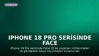 iPhone 18 Pro Serisinde Face ID Sorunları ve Gövde Soyulmaları Kullanıcıları Endişelendiriyor